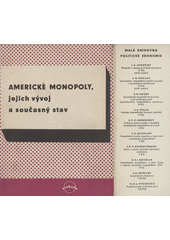 Americké monopoly, jejich vývoj a současný stav : kolektivní práce Sdružení pro výzkum dělnických otázek  (odkaz v elektronickém katalogu)