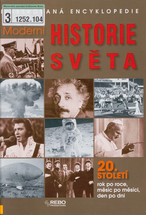 Moderní historie světa: ilustrovaná encyklopedie : 20. století rok po roce, měsíc po měsíci, den po dni