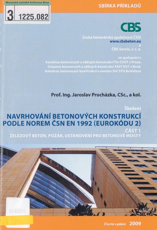 Navrhování betonových konstrukcí podle norem ČSN EN 1992 (Eurokódu 2): sbírka příkladů ke školení EC2-1. Část 1. Železový beton, požár, ustanovení pro betonové mosty