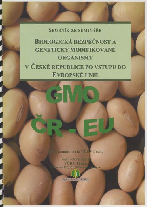 Biologická bezpečnost a geneticky modifikované organismy v České republice po vstupu do Evropské unie: aula VÚRV Praha, dne 24.11.2004 : sborník ze semináře