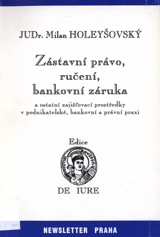 Zástavní právo, ručení, bankovní záruka a ostatní zajišťovací prostředky v podnikatelské, bankovní a právní praxi
