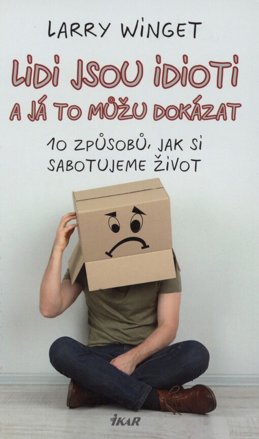 Lidi jsou idioti a já to můžu dokázat: 10 způsobů, jak si sabotujeme život