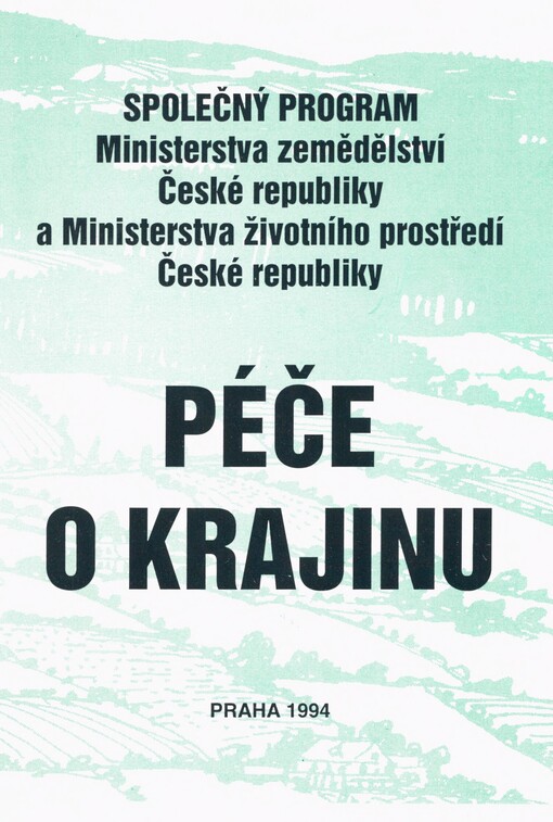 Péče o krajinu: Společný program Ministerstva zemědělství České republiky a Ministerstva životního prostředí České republiky