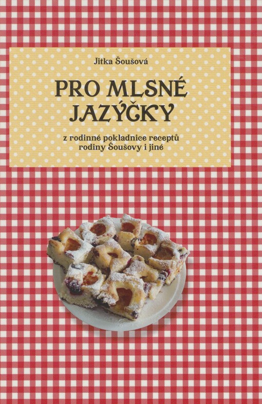 Pro mlsné jazýčky: z rodinné pokladnice receptů rodiny Šoušovy i jiné