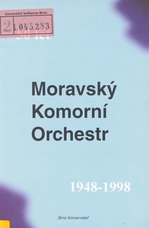 Moravský komorní orchestr 1948-1998: kapitola z dějin prvního moravského komorního orchestru a z dějin brněnské Konzervatoře : [50 let]