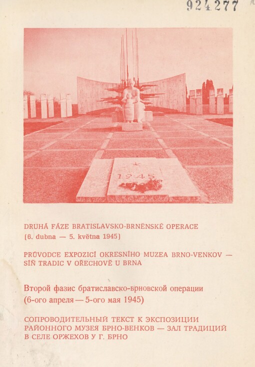 Druhá fáze bratislavsko-brněnské operace 6. dubna - 5. května 1945: průvodce expozicí Okresního muzea Brno-venkov - síň tradic v Ořechově u Brna = Vtoroj fazis bratislavsko-brnovskoj operacii 6-ogo aprelja - 5-ogo maja 1945 : soprovoditel'nyj tekst k ekspozicii Rajonnogo muzeja Brno-venkov - zal tradicij v sele Oržechov u goroda Brno