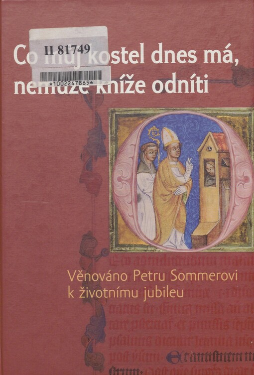 Co můj kostel dnes má, nemůže kníže odníti: věnováno Petru Sommerovi k životnímu jubileu