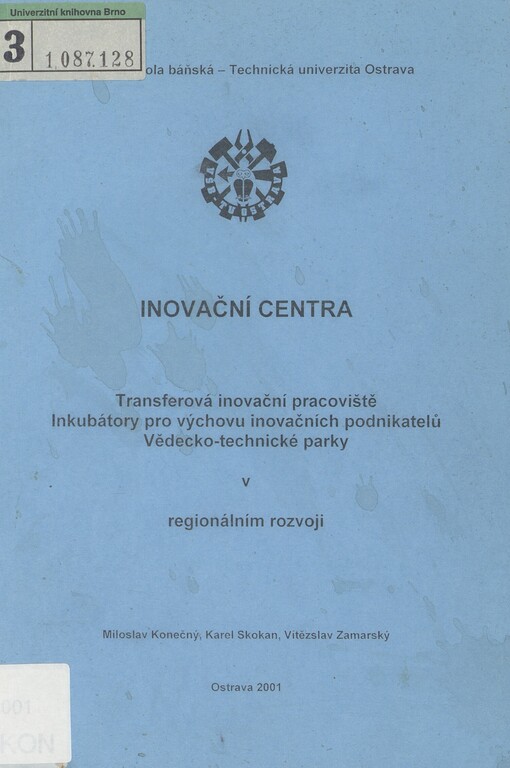 Inovační centra: transferová inovační pracoviště : inkubátory pro výchovu inovačních podnikatelů : vědecko-technické parky v regionálním rozvoji