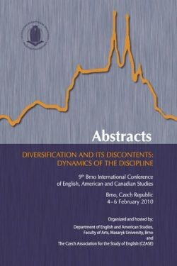Diversification and its Discontents: Dynamics of the Discipline :9th Brno International conference of English, American and Canadian studies : Brno, Czech Republic, 4-6 February 2010 : abstracts