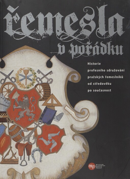 Řemesla v pořádku: historie profesního sdružování pražských řemeslníků od středověku po současnost