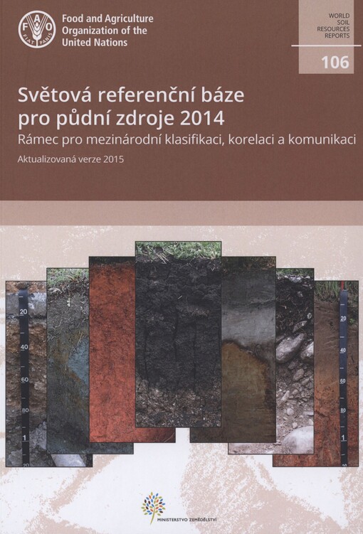 Světová referenční báze pro půdní zdroje 2014: rámec pro mezinárodní klasifikaci, korelaci a komunikaci : aktualizovaná verze 2015