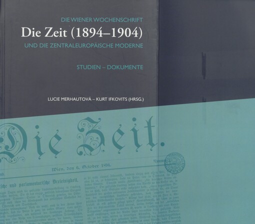 Die Wiener Wochenschrift Die Zeit (1894-1904) und die zentraleuropäische Moderne: Studien - Dokumente