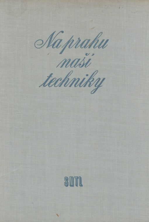 Na prahu naší techniky: sborník sestavený pracovníky Národního technického musea