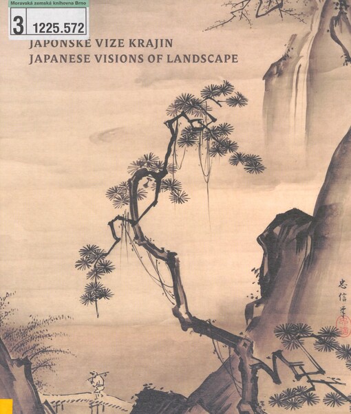 Japonské vize krajin =: Japanese vision of landscape : [Národní galerie v Praze - Sbírka orientálního umění, zámek Zbraslav, 29. březen - 5. červenec 2009]