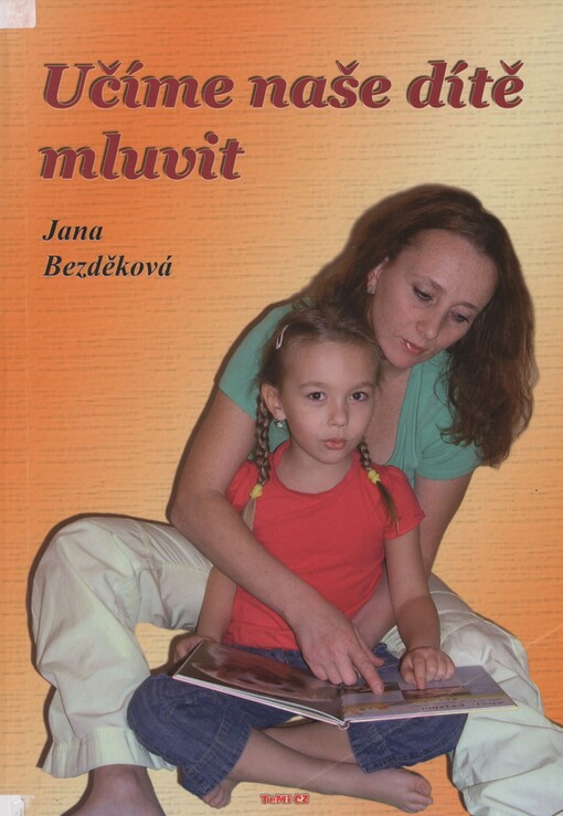 Učíme naše dítě mluvit: řečová výchova dítěte od narození do sedmi let