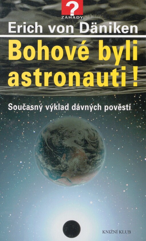 Bohové byli astronauti!: současný výklad dávných pověstí