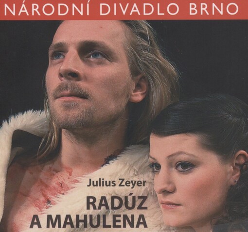 Julius Zeyer (1841-1901), Radúz a Mahulena: [premiéra 21. října 2011 v Mahenově divadle
