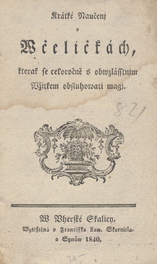 Krátké Naučenj o Wčeličkách, kterak se celoročně s obwzlásstnjm Vžitkem obsluhowati magj