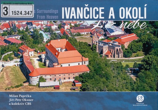 Ivančice a okolí z nebe =: Ivančice and its surroundings from heaven