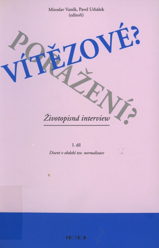 Vítězové? Poražení?: životopisná interview. I. díl. Disent v období tzv. normalizace