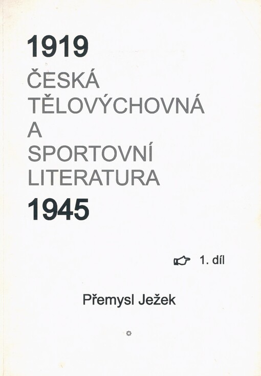 Česká tělovýchovná a sportovní literatura 1919-1945: bibliografický a encyklopedický přehled spisů, hudebnin a autorů či skladatelů