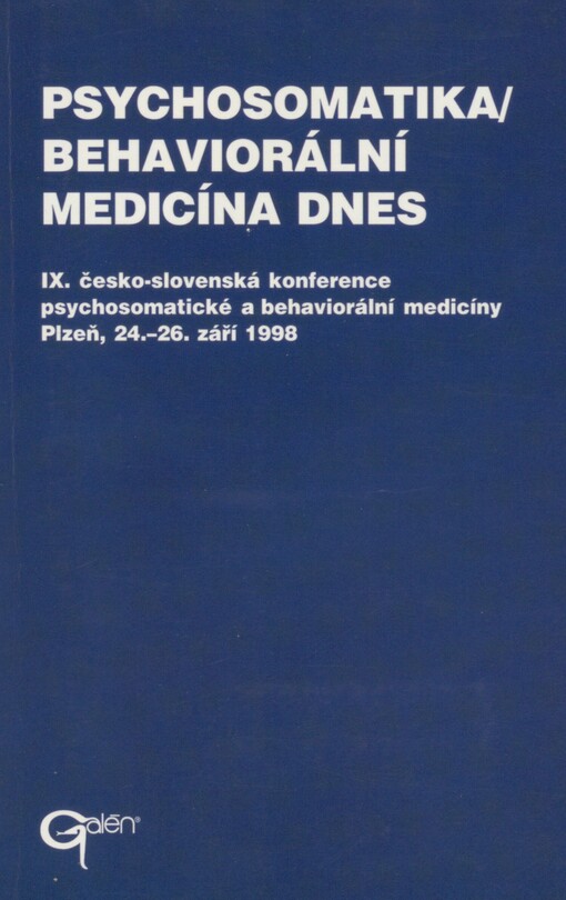 Psychosomatika/behaviorální medicína dnes: sborník krátkých verzí přednesených přednášek na IX. česko-slovenské konferenci psychosomatické a behaviorální medicíny v Plzni ve dnech 24.-26. září 1998