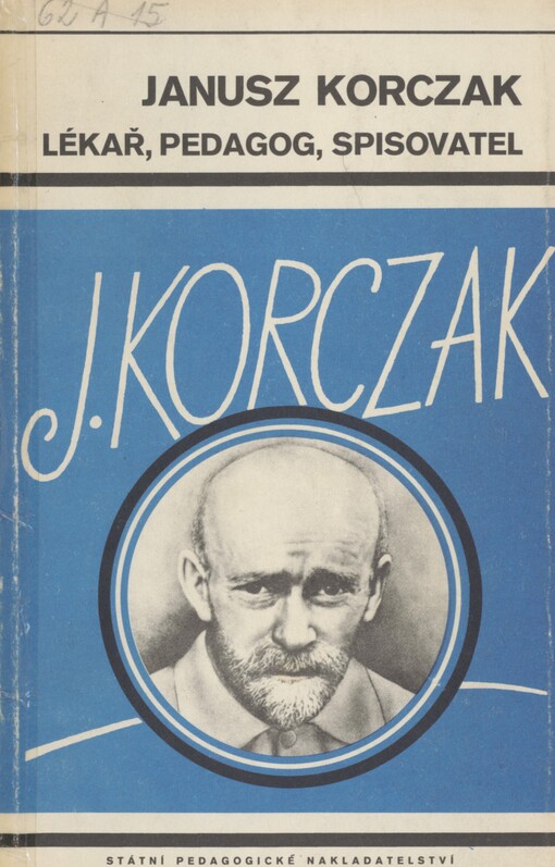 Janusz Korczak - lékař, pedagog a spisovatel: [monografie s ukázkami z díla]