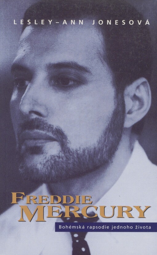Freddie Mercury: životopis : [bohémská rapsodie jednoho života]
