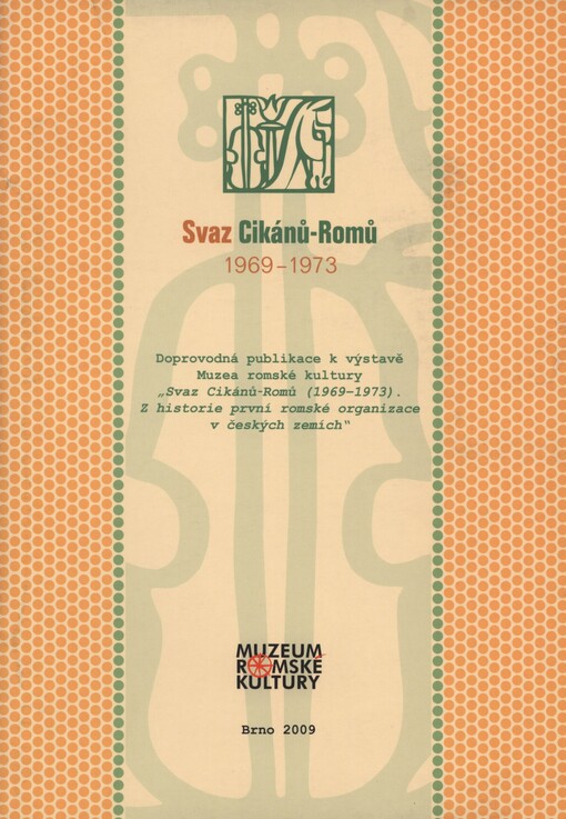 Svaz Cikánů-Romů 1969-1973: doprovodná publikace k výstavě Muzea romské kultury 