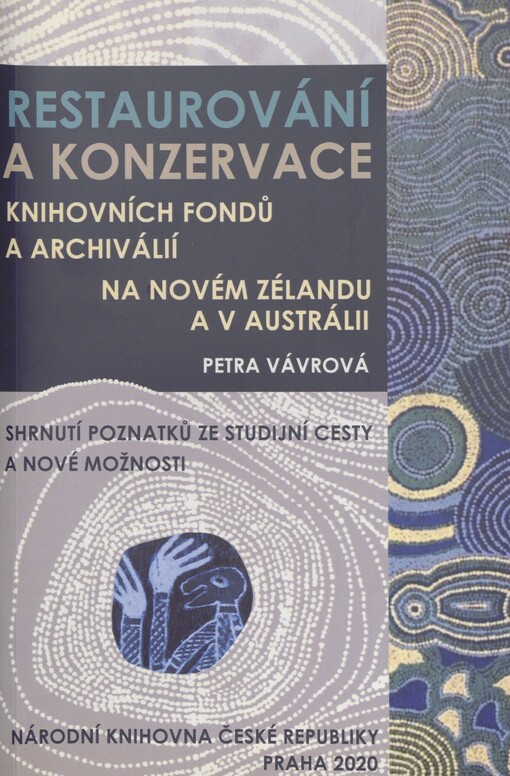 Restaurování a konzervace knihovních fondů a archiválií na Novém Zélandu a v Austrálii: shrnutí poznatků ze studijní cesty a nové možnosti