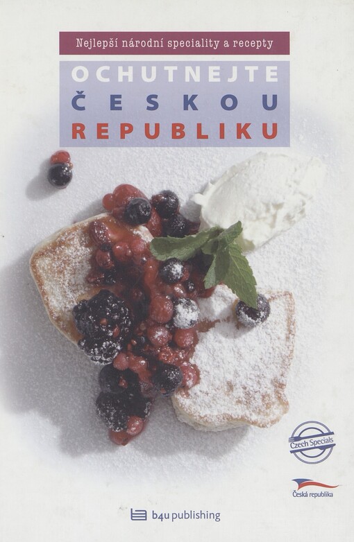 Ochutnejte Českou republiku: [nejlepší národní speciality a recepty