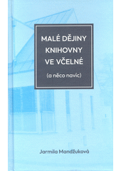 Malé dějiny knihovny ve Včelné : (a něco navíc) : 1925-2025  (odkaz v elektronickém katalogu)