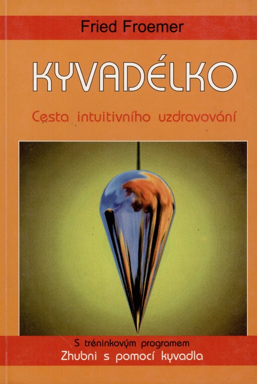Kyvadélko: cesta intuitivního uzdravování : s tréninkovým programem Zhubni s pomocí kyvadla