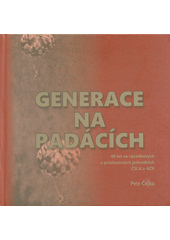 Generace na padácích : 40 let ve výsadkových a průzkumných jednotkách ČSLA a AČR  (odkaz v elektronickém katalogu)