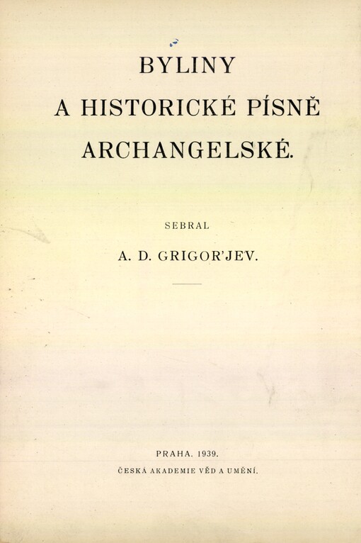 Archangel'skija byliny i istoričeskija pesni, sobrannyja A.D. Grigor'jevym v 1899-1901 gg: S napevami, zapisannymi posredstvom fonografa
