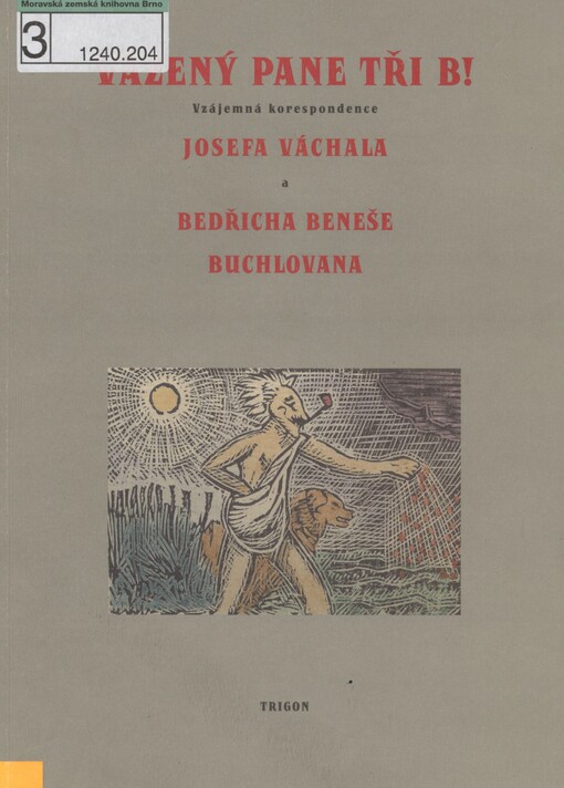 Vážený pane Tři B!: vzájemná korespondence Josefa Váchala a Bedřicha Beneše Buchlovana
