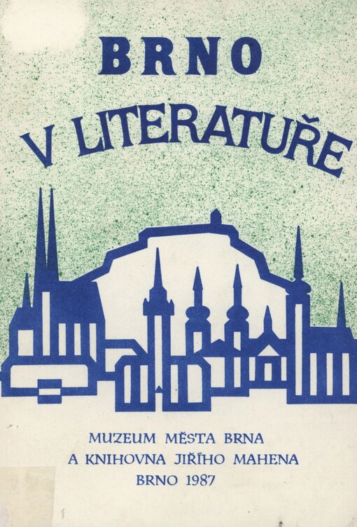 Brno v literatuře: výběrový soupis publikací z let 1990-1986, obsažených ve fondech knihovny Muzea města Brna a Knihovny Jiřího Mahena