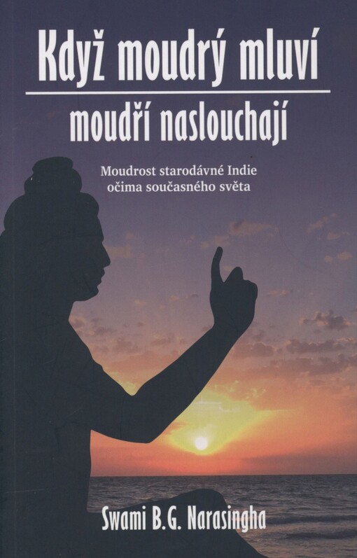 Když moudrý mluví, moudří naslouchají: moudrost staré Indie očima současného světa