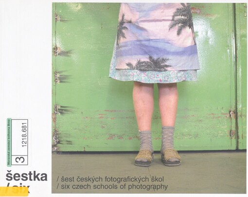 Šestka: šest českých fotografických škol = Six : six Czech schools of photography : [Pražský dům fotografie 26.10.2006-8.4.2007