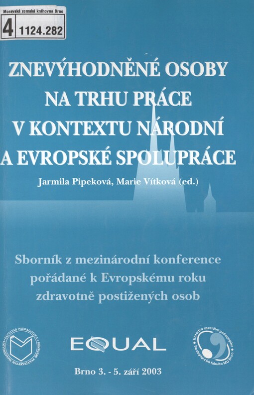 Znevýhodněné osoby na trhu práce v kontextu národní a evropské spolupráce: sborník z mezinárodní konference pořádané k Evropskému roku zdravotně postižených osob : [Brno 3.-5. září 2003]