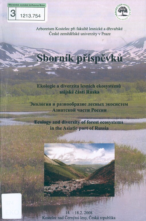 Ekologie a diverzita lesních ekosystémů asijské části Ruska =: Èkologija i raznoobrazije lesnych èkosistem Aziatskoj časti Rossii = Ecology and Diversity of Forest Ecosystems in the Asiatic Part of Russia : 14.-18.2.2008, Kostelec nad Černými lesy, Česká republika : sborník příspěvků