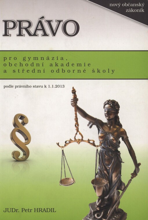 Právo pro gymnázia, obchodní akademie a střední odborné školy: podle právního stavu k 1.1.2013 : s předpisy účinnými k 1.1.2014: nový občanský zákoník, zákon o obchodních korporacích