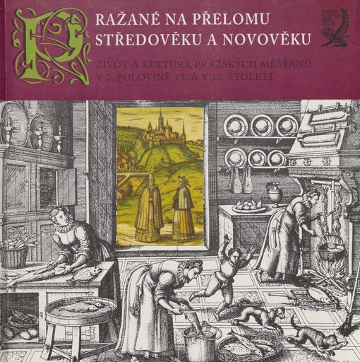 Pražané na přelomu středověku a novověku: život a kultura pražských měšťanů v 2. polovině 15. a v 16. století : [katalog k výstavě