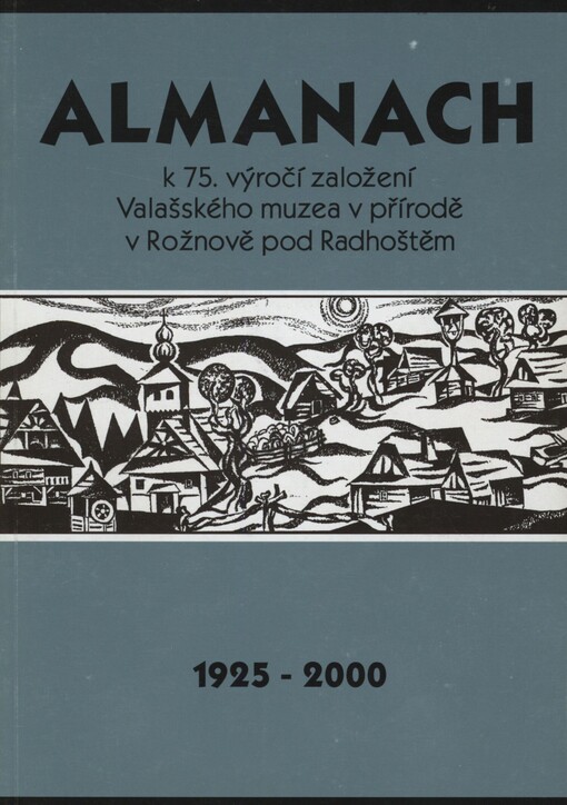Almanach k 75. výročí založení Valašského muzea v přírodě v Rožnově pod Radhoštěm: 1925-2000