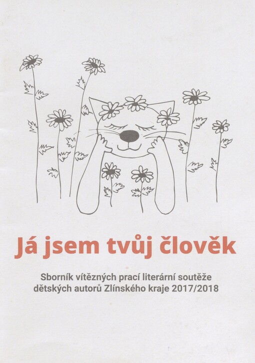 Já jsem tvůj člověk: sborník vítězných prací literární soutěže dětských autorů Zlínského kraje 2017/2018