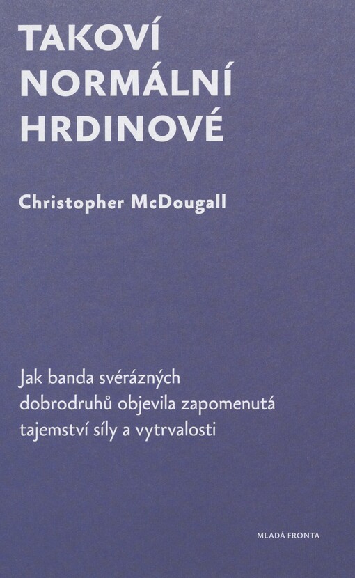 Takoví normální hrdinové: jak banda svérázných dobrodruhů objevila zapomenutá tajemství síly a vytrvalosti