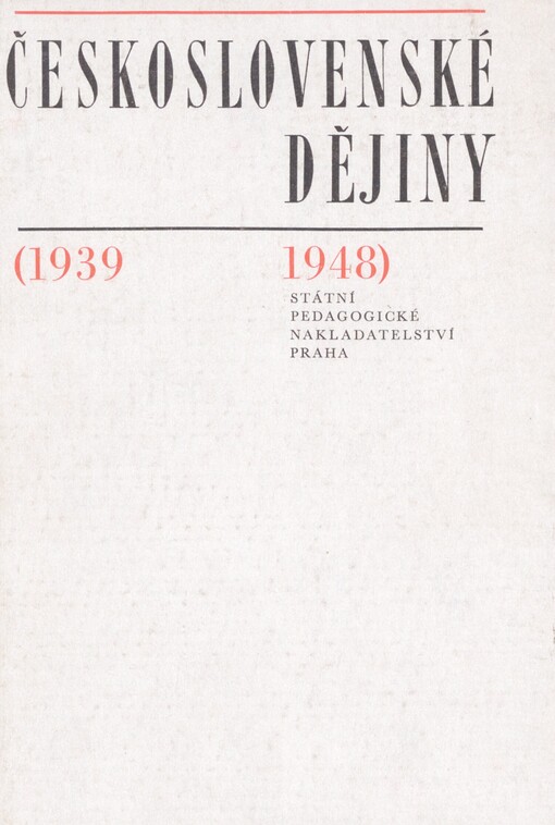 Československé dějiny: (1939-1948) : učeb. text pro 3.-4. roč. gymnázií a 2. roč. stř. odb. škol