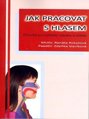 Jak pracovat s hlasem :příručka pro cvičitele, trenéry a učitele