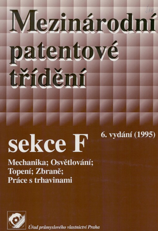 Mezinárodní patentové třídění. Sekce F. Mechanika. Osvětlování. Topení. Zbraně. Práce s trhavinami