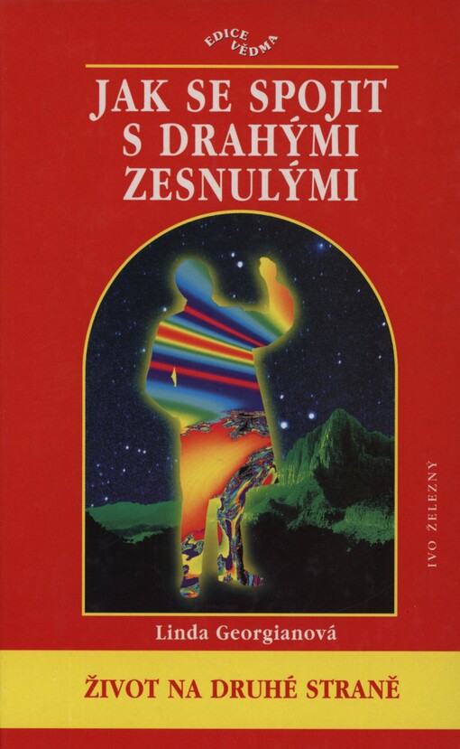 Jak se spojit s drahými zasnulými: [život na druhé straně]
